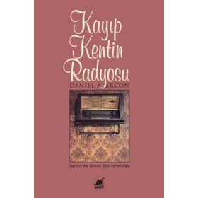 KAYIP KENTIN RADYOSU - DANIEL ALARCON
