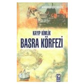 Kayıp Kimlik Basra Körfezi - Abdülkadir Gerçeksever