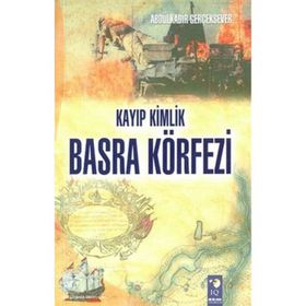Kayıp Kimlik Basra Körfezi - Abdülkadir Gerçeksever