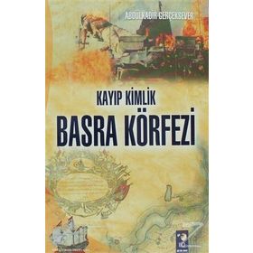 Kayıp Kimlik Basra Körfezi - Abdülkadir Gerçeksever