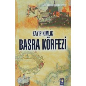Kayıp Kimlik Basra Körfezi - Abdülkadir Gerçeksever