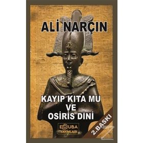 Kayıp Kıta Mu ve Osiris Dini - Ali Narçın