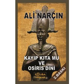 Kayıp Kıta Mu ve Osiris Dini - Ali Narçın