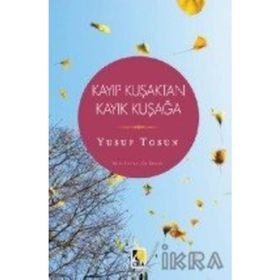 Kayıp Kuşaktan Kayık Kuşağa - Yusuf Tosun