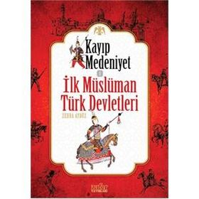 Kayıp Medeniyet - 1 - İlk Müslüman Türk Devletleri - Zehra Aydüz