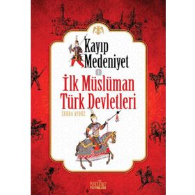 Kayıp Medeniyet - 1 - İlk Müslüman Türk Devletleri - Zehra Aydüz