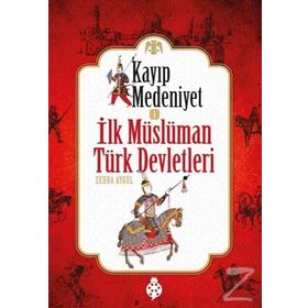 Kayıp Medeniyet - 1 - İlk Müslüman Türk Devletleri - Zehra Aydüz