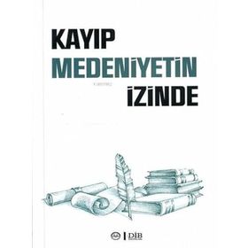 Kayıp Medeniyetin İzinde Diyanet İşleri Başkanlığı