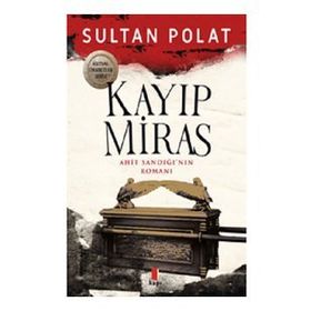 Kayıp Miras - Ahit Sandığı’nın Romanı Sultan Polat
