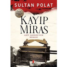 Kayıp Miras - Ahit Sandığı’nın Romanı Sultan Polat