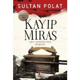 Kayıp Miras - Ahit Sandığı’nın Romanı Sultan Polat