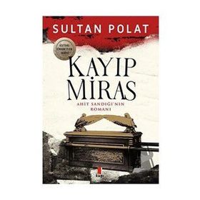 Kayıp Miras - Ahit Sandığı’nın Romanı Sultan Polat