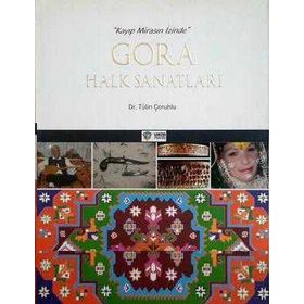 Kayıp Mirasın İzinde: Gora Halk Sanatları - Tülin Çoruhlu