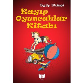 Kayıp Oyuncaklar Kitabı - Eyüp Ekinci