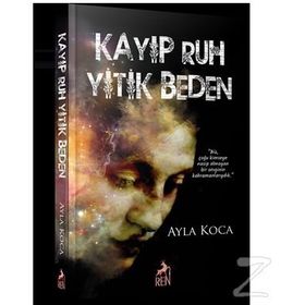Kayıp Ruh Yitik Beden - Ayla Koca