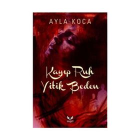 Kayıp Ruh Yitik Beden - Ayla Koca