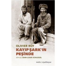 Kayıp Şark’ın Peşinde - oliver roy