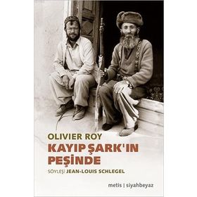 Kayıp Şark’ın Peşinde - oliver roy