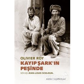 Kayıp Şark’ın Peşinde - oliver roy
