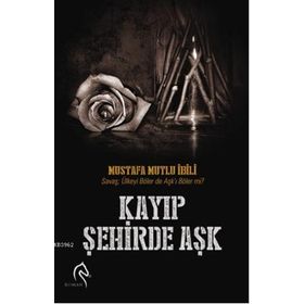 KAYIP ŞEHIRDE AŞK - MUSTAFA MUTLU İBILI