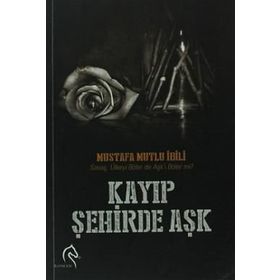 KAYIP ŞEHIRDE AŞK - MUSTAFA MUTLU İBILI
