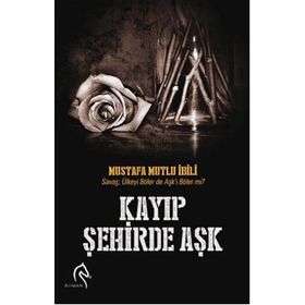 KAYIP ŞEHIRDE AŞK - MUSTAFA MUTLU İBILI