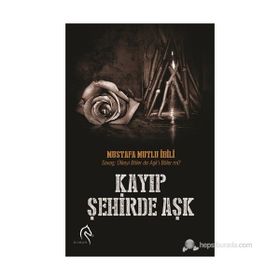 KAYIP ŞEHIRDE AŞK - MUSTAFA MUTLU İBILI