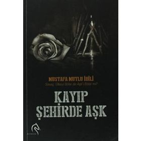 KAYIP ŞEHIRDE AŞK - MUSTAFA MUTLU İBILI