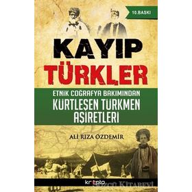 KAYIP TÜRKLER ETNIK COĞRAFYA BAKIMINDAN KÜRTLEŞEN TÜRKMEN AŞIRETLER - ALI RIZA ÖZDEMIR