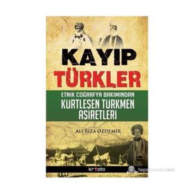KAYIP TÜRKLER ETNIK COĞRAFYA BAKIMINDAN KÜRTLEŞEN TÜRKMEN AŞIRETLER - ALI RIZA ÖZDEMIR