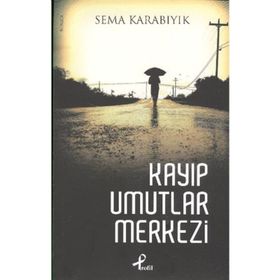 KAYIP UMUTLAR MERKEZI - SEMA KARABIYIK