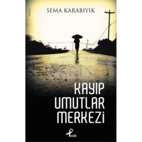 KAYIP UMUTLAR MERKEZI - SEMA KARABIYIK