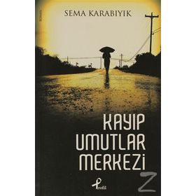 KAYIP UMUTLAR MERKEZI - SEMA KARABIYIK