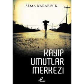 KAYIP UMUTLAR MERKEZI - SEMA KARABIYIK