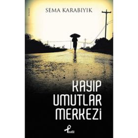 KAYIP UMUTLAR MERKEZI - SEMA KARABIYIK