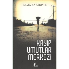 KAYIP UMUTLAR MERKEZI - SEMA KARABIYIK