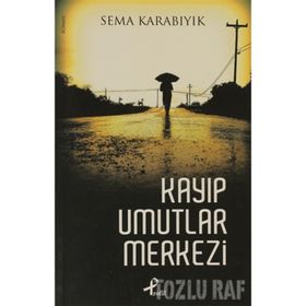 KAYIP UMUTLAR MERKEZI - SEMA KARABIYIK