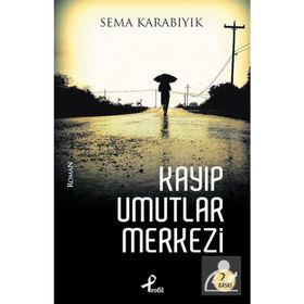 KAYIP UMUTLAR MERKEZI - SEMA KARABIYIK