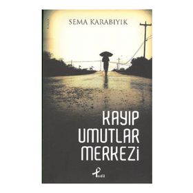 KAYIP UMUTLAR MERKEZI - SEMA KARABIYIK