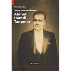 Kayıp Zamanın İzinde Ahmed Hamdi Tanpınar - Mehmet Aydın