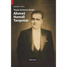 Kayıp Zamanın İzinde Ahmed Hamdi Tanpınar - Mehmet Aydın