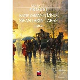 Kayıp Zamanın İzinde Swan’ların Tarafı - Marcel Proust