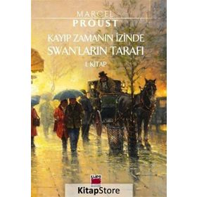 Kayıp Zamanın İzinde Swan’ların Tarafı - Marcel Proust