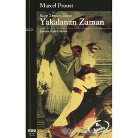 Kayıp Zamanın İzinde Yakalanan Zaman - Marcel Proust