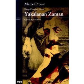 Kayıp Zamanın İzinde Yakalanan Zaman - Marcel Proust