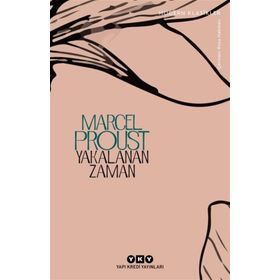 Kayıp Zamanın İzinde Yakalanan Zaman - Marcel Proust