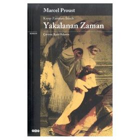 Kayıp Zamanın İzinde Yakalanan Zaman - Marcel Proust