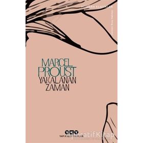 Kayıp Zamanın İzinde Yakalanan Zaman - Marcel Proust