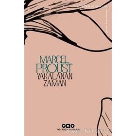 Kayıp Zamanın İzinde Yakalanan Zaman - Marcel Proust