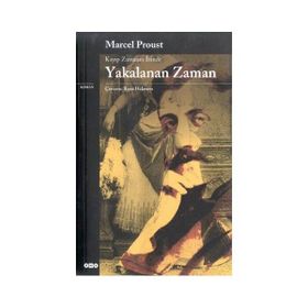 Kayıp Zamanın İzinde Yakalanan Zaman - Marcel Proust